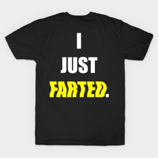 I JUST FARTED. T-Shirt